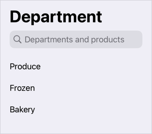 一张截图，顶部以标题字体显示 Department，标题下方是搜索框，搜索框下方列出 Produce、Frozen 和 Bakery 三项。搜索框的占位文本是 Departments and products。