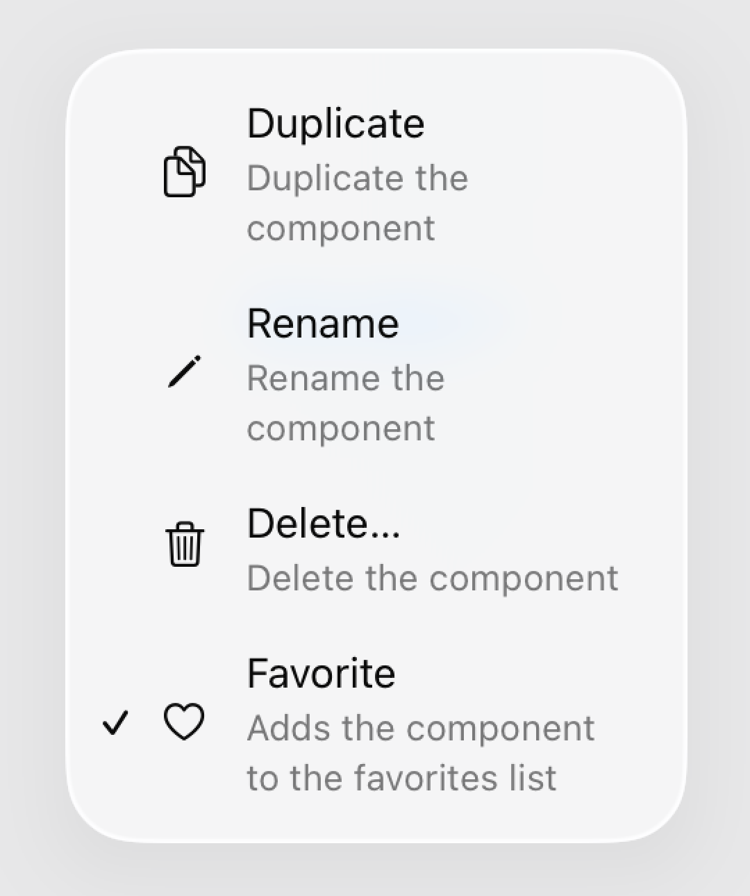 一个显示 Duplicate、Rename、Delete 和 Favorite 操作的菜单，标签下方带有文本说明，每个标签和说明左侧都有图标。Duplicate 菜单项用两个重叠的文稿图标表示，文本说明是 Duplicate the component。Rename 菜单项用铅笔图标表示，文本说明是 Rename the component。Delete 菜单项用废纸篓图标表示，文本说明是 Delete the component。Favorite 菜单项使用一个开关把该菜单所影响的项标为收藏。Favorite 菜单项用心形图标表示，文本说明是 Adds the component to the favorites list。Favorite 菜单项的标签左侧有一个对勾标记。
