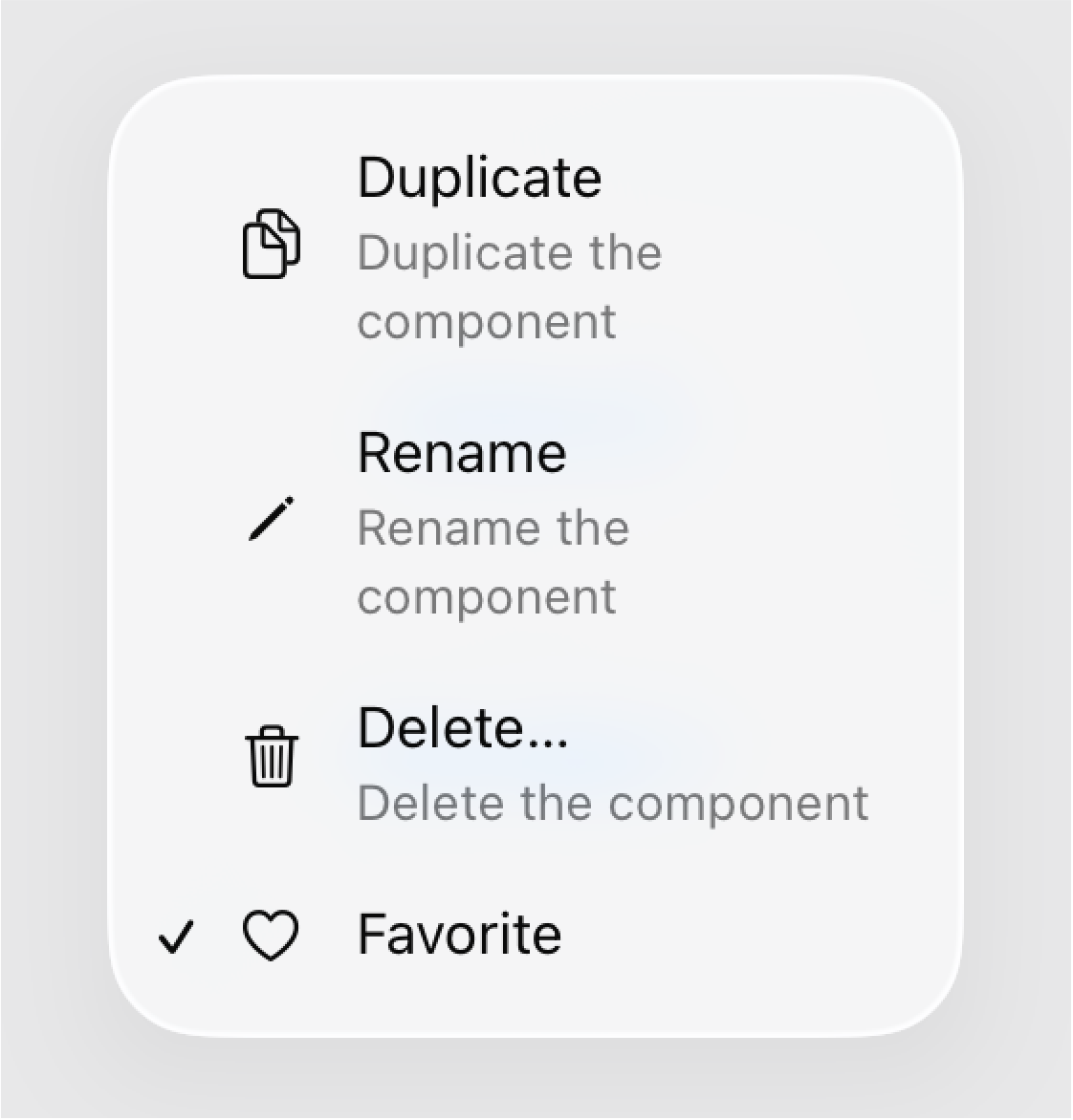 一个显示 Duplicate、Rename、Delete 和 Favorite 操作的菜单，标签下方带有文本说明，每个标签和说明左侧都有图标。Duplicate 菜单项用两个重叠的文稿图标表示，文本说明是 Duplicate the component。Rename 菜单项用铅笔图标表示，文本说明是 Rename the component。Delete 菜单项用废纸篓图标表示，文本说明是 Delete the component。Favorite 菜单项使用一个开关把该菜单所影响的项标为收藏。Favorite 菜单项用心形图标表示，不含文本说明。Favorite 菜单项的标签左侧有一个对勾标记。